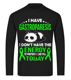 I HAVE GASTROPARESIS I DON'T HAVE THE ENERGY T SHIRT