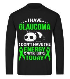 I HAVE GLAUCOMA I DON'T HAVE THE ENERGY T SHIRT