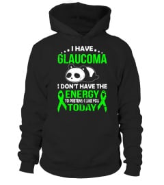 I HAVE GLAUCOMA I DON'T HAVE THE ENERGY T SHIRT