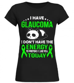 I HAVE GLAUCOMA I DON'T HAVE THE ENERGY T SHIRT