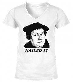 Martin Luther Nailed It 500th T-Shirt