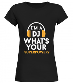DJ - I'm a DJ. What's your superpower