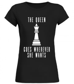 Chess Shirt - The Queen Goes Wherever She Wants
