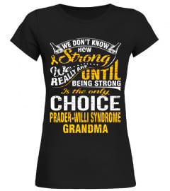 BE STRONG IS ONLY CHOICE PRADER-WILLI SYNDROME GRANDMA