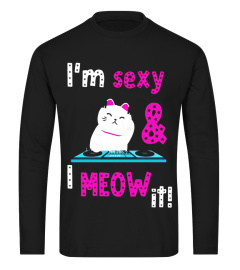 I'm Sexy And I Meow It DJ Cat T Shirt