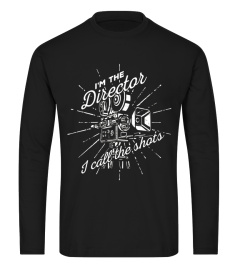 I'm The Director, I Call The Shots - Funny Filmmaker T-Shirt