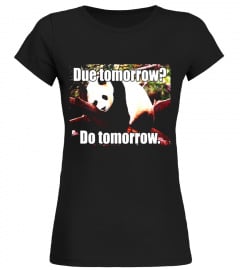 Due tomorrow Shirt Do Tomorrow Motivational Chill Panda Tee