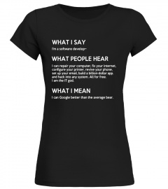 WHAT PEOPLE HEAR WHEN I SAY I'M A SOFTWARE DEVELOPER T-SHIRT