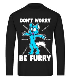 Furry Fandom Shirt Don't Worry Be Furry Shirt Wolf Shirt Fox