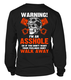 WARNING I'M AN ASSHOLE  SO IF YOU DONT WANT YOUR FEELINGS HURT WALK AWAY T-SHIRT