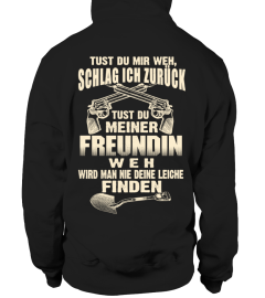 SCHLAG ICH ZURUCK TUST DU MEINER FREUNDIN WEH, WIRD MAN NIE DEINE LEICHE FINDEN T-SHIRT