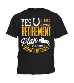 Horses Shirt I Plan On Riding Horses Retirement Gift T-Shirt