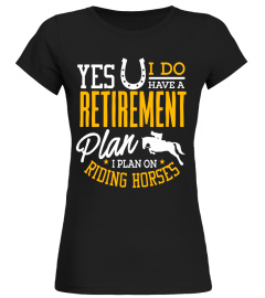 Horses Shirt I Plan On Riding Horses Retirement Gift T-Shirt