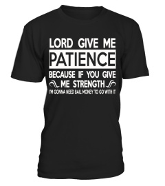 LORD GIVE ME PATIENCE BECAUSE IF YOU GIVE