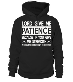 LORD GIVE ME PATIENCE BECAUSE IF YOU GIVE