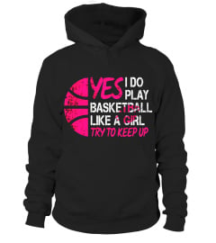 I Know I Do Play Basketball Like A Girl Try to Keep Up Shirt