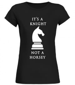 Chess Shirt - It's A Knight Not A Horsey