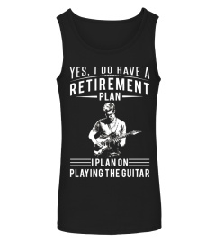 Yes, I have a Retirement Plan - I Plan On Playing The Guitar