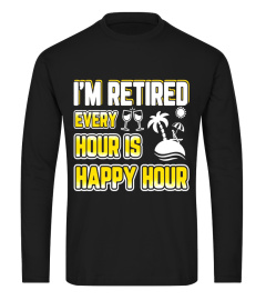 I'm Retired Every Hour Is Happy Hour Retirement T-Shirt