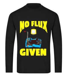 No Flux Given | Funny Welding T Shirt