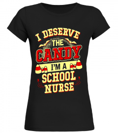 I'm A School Nurse I Deserve The Candy T-shirt