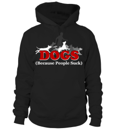 DOGS  BECAUSE PEOPLE SUCK