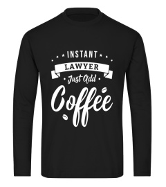 Lawyer T-Shirt Instant Lawyer Just Add Coffee Lawyer TShirt