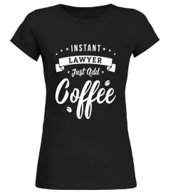 Lawyer T-Shirt Instant Lawyer Just Add Coffee Lawyer TShirt