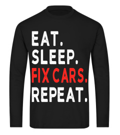 Eat Sleep Fix Cars Repeat T-Shirt Funny Mens Or Women Shirt