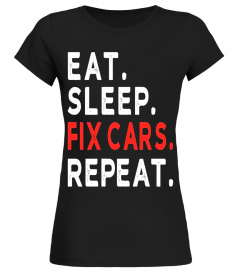 Eat Sleep Fix Cars Repeat T-Shirt Funny Mens Or Women Shirt