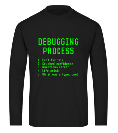 Debugging Process Funny Computer Programming Coder T-shirt