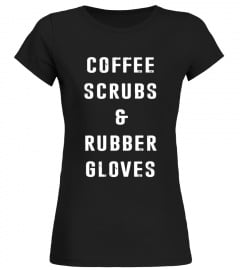 Funny Medical T-Shirt Coffee Scrubs And Rubber Gloves