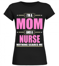I'm A Mom And A Nurse Nothing Scares Me T-Shirt