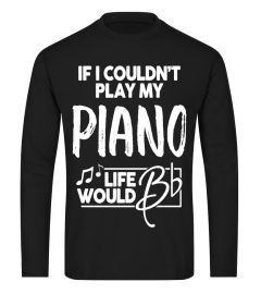 Piano T-Shirt for Music Geeks - Life Would Be Flat