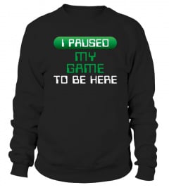 Gamer Shirt I Paused My Game Funny