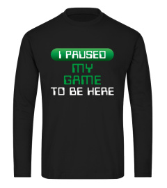 Gamer Shirt I Paused My Game Funny