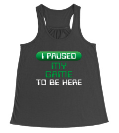 Gamer Shirt I Paused My Game Funny