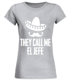 &quot;They Call Me El Jefe&quot; Bragging Boss Gift T Shirt