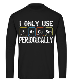 Chemistry Pun Shirts - I Only Use Sarcasm Periodically