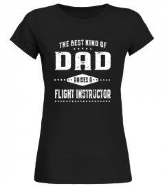 The Best Kind Of Dad Raises A Flight Instructor T-Shirt Men