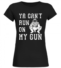Ya Can't Run On My Gun Baseball Catcher T Shirt