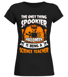 The Only Thing Spookier Than Science Teacher T-shirt