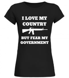 Love Country Fear Government Shirt - Gun Confiscation GunNut