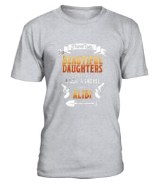 I Have Two Beautiful Daughters Gun Shovel Alibi T-shirt Tee