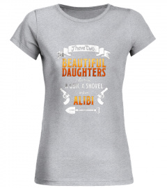 I Have Two Beautiful Daughters Gun Shovel Alibi T-shirt Tee