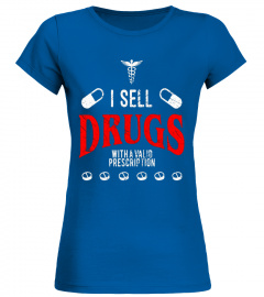 Funny Nurse T Shirt - I Sell Drugs With Valid Prescription