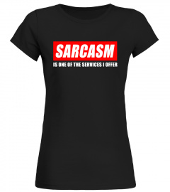 Sarcasm Is One Of The Services I Offer Sarcastic T Shirt