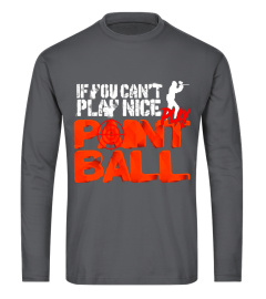 If you can't play nice, Play Paintball T-shirt