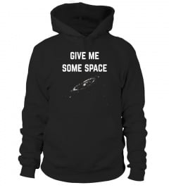 Give Me Some Space. Funny science astronomy T-shirt - Limited Edition