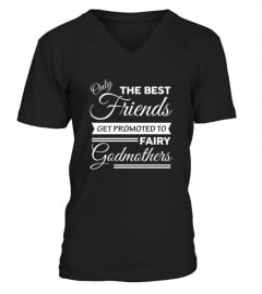  Only The Best Friends Get Promoted To Fairy Godmothers Shirt
